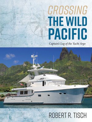cover image of Crossing the Wild Pacific: Captain's Log of the Yacht Argo